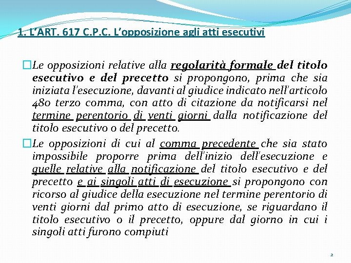 1. L’ART. 617 C. P. C. L’opposizione agli atti esecutivi �Le opposizioni relative alla