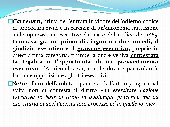 �Carnelutti, prima dell’entrata in vigore dell’odierno codice di procedura civile e in carenza di