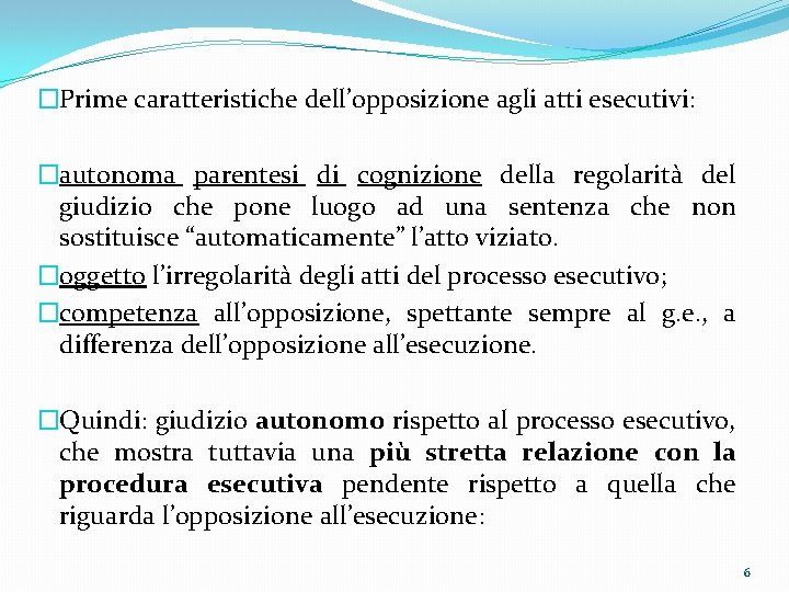 �Prime caratteristiche dell’opposizione agli atti esecutivi: �autonoma parentesi di cognizione della regolarità del giudizio