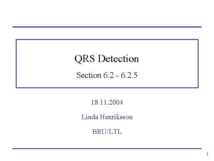 QRS Detection Section 6. 2 - 6. 2. 5 18. 11. 2004 Linda Henriksson