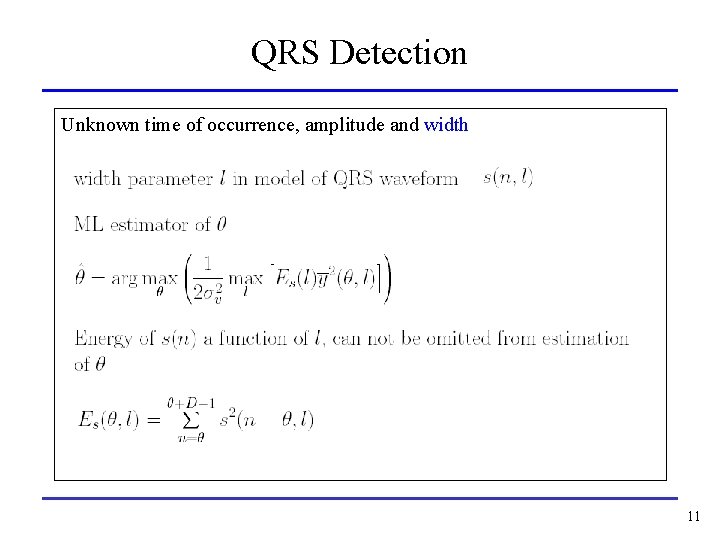 QRS Detection Unknown time of occurrence, amplitude and width 11 