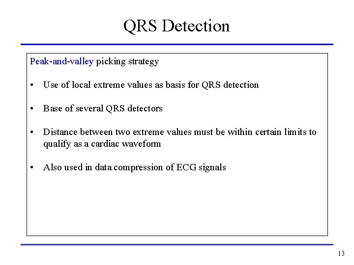 QRS Detection Peak-and-valley picking strategy • Use of local extreme values as basis for