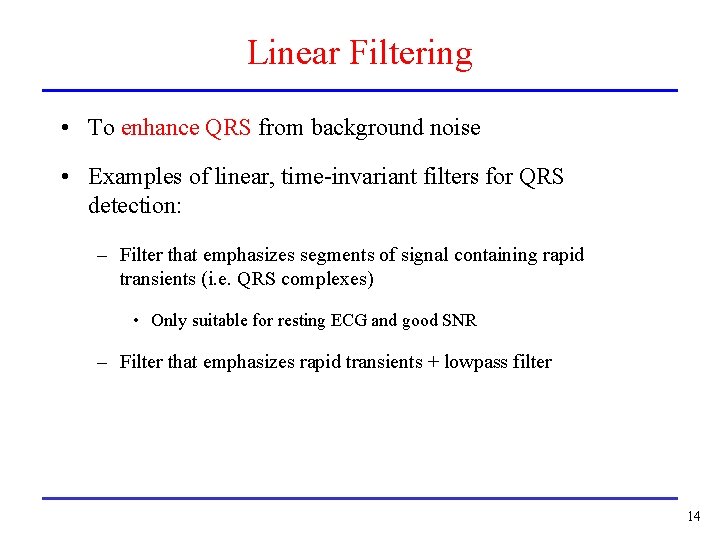 Linear Filtering • To enhance QRS from background noise • Examples of linear, time-invariant