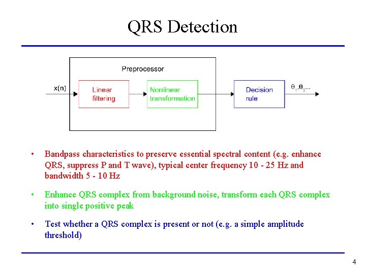 QRS Detection • Bandpass characteristics to preserve essential spectral content (e. g. enhance QRS,