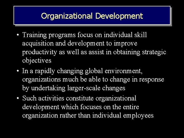 Organizational Development • Training programs focus on individual skill acquisition and development to improve Organizational Development • Training programs focus on individual skill acquisition and development to improve