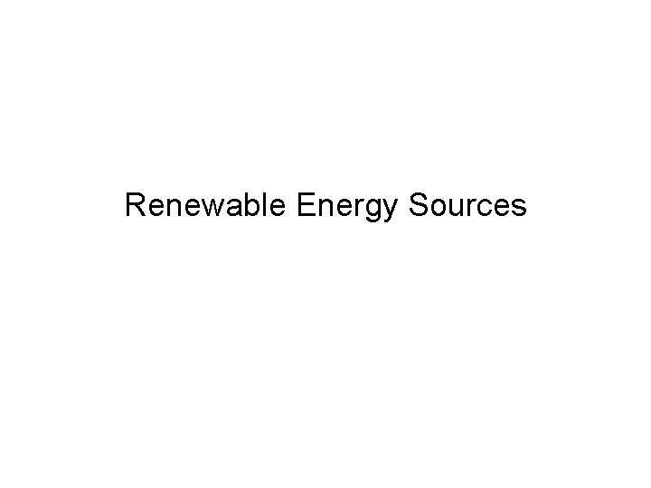 Renewable Energy Sources Renewable Energy Sources
