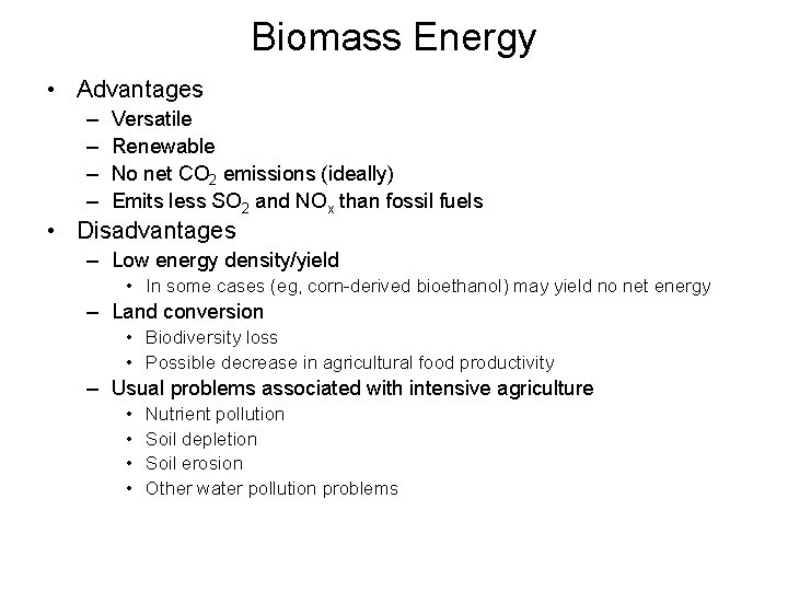 Biomass Energy • Advantages – – Versatile Renewable No net CO 2 emissions (ideally)