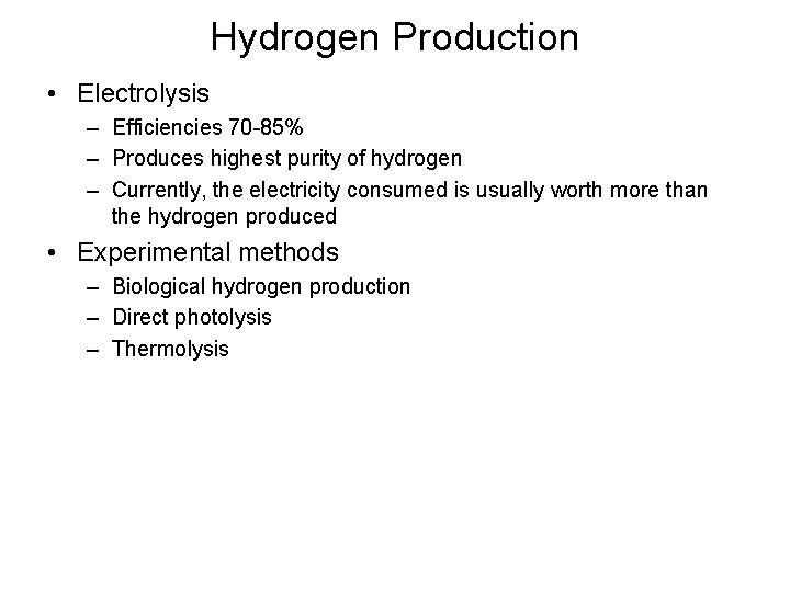 Hydrogen Production • Electrolysis – Efficiencies 70 -85% – Produces highest purity of hydrogen