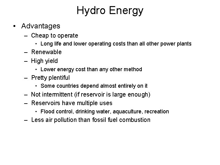 Hydro Energy • Advantages – Cheap to operate • Long life and lower operating