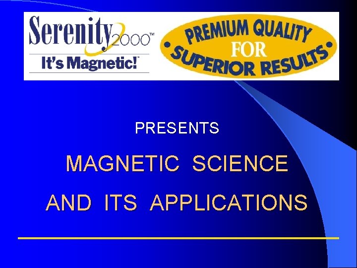 PRESENTS MAGNETIC SCIENCE AND ITS APPLICATIONS PRESENTS MAGNETIC SCIENCE AND ITS APPLICATIONS