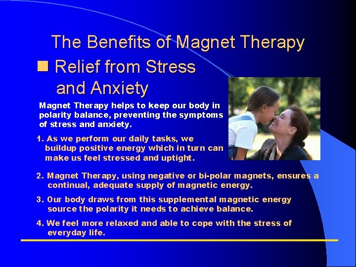 The Benefits of Magnet Therapy Relief from Stress and Anxiety Magnet Therapy helps to