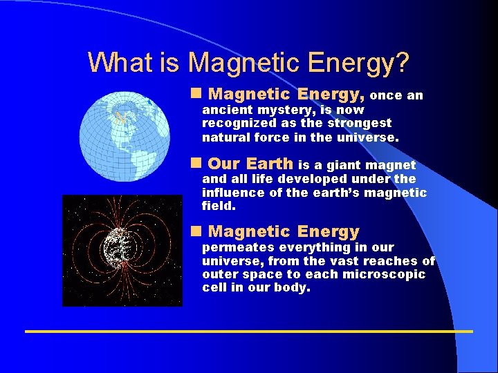 What is Magnetic Energy? Magnetic Energy, once an N ancient mystery, is now recognized