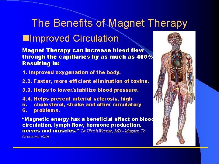 The Benefits of Magnet Therapy Improved Circulation Magnet Therapy can increase blood flow through