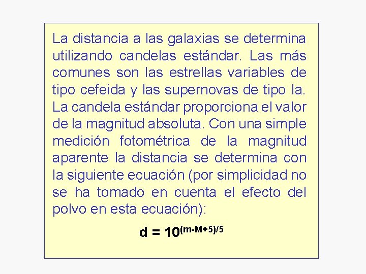 La distancia a las galaxias se determina utilizando candelas estándar. Las más comunes son