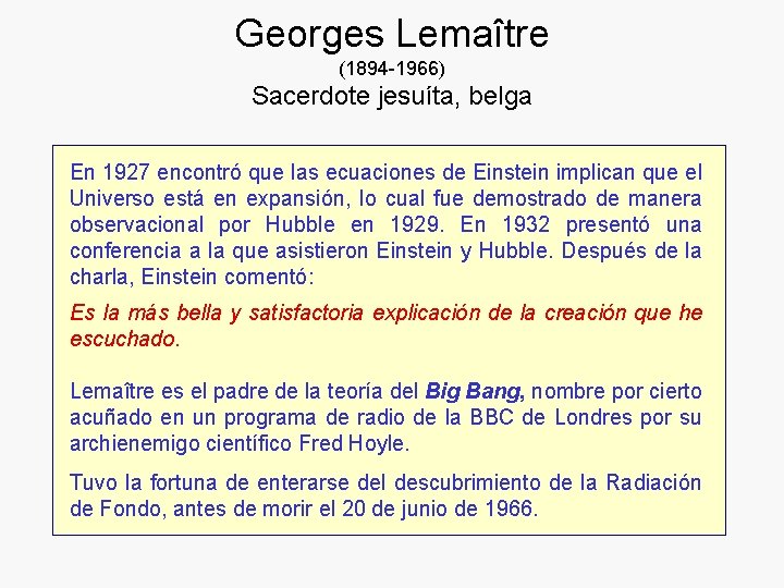 Georges Lemaître (1894 -1966) Sacerdote jesuíta, belga En 1927 encontró que las ecuaciones de