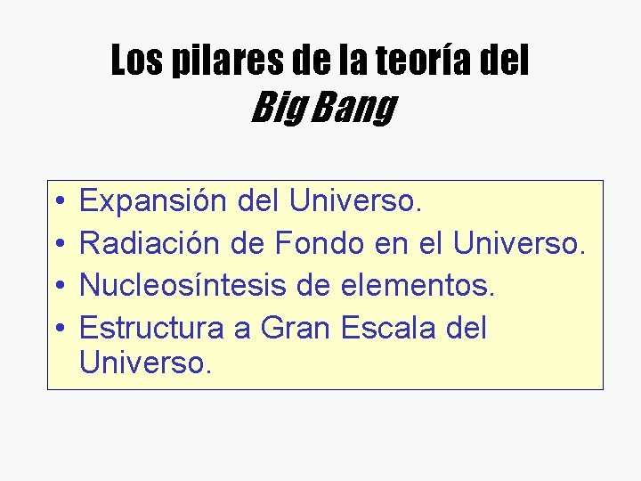 Los pilares de la teoría del Big Bang • • Expansión del Universo. Radiación