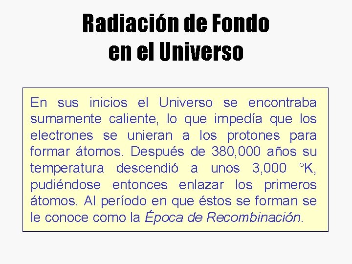 Radiación de Fondo en el Universo En sus inicios el Universo se encontraba sumamente