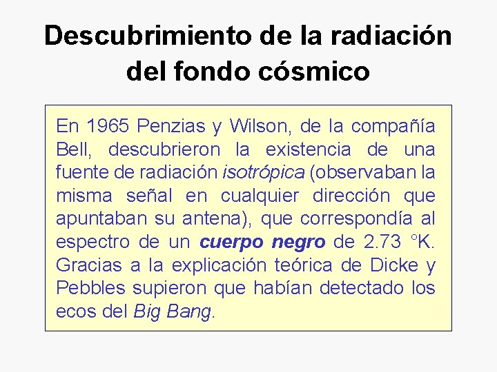Descubrimiento de la radiación del fondo cósmico En 1965 Penzias y Wilson, de la