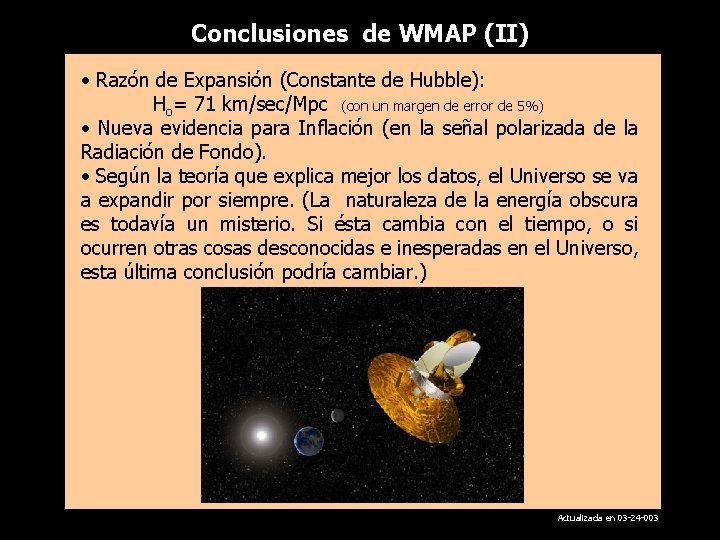 Conclusiones de WMAP (II) • Razón de Expansión (Constante de Hubble): Ho= 71 km/sec/Mpc