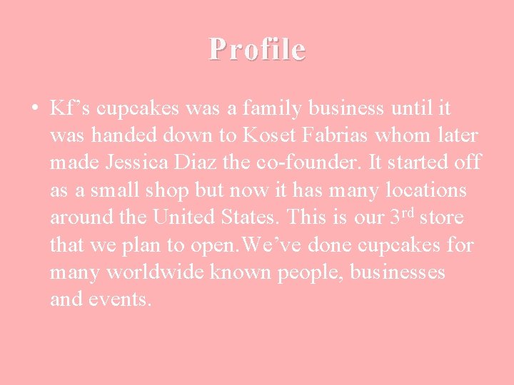 Profile • Kf’s cupcakes was a family business until it was handed down to