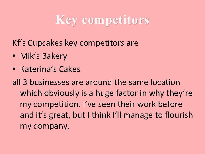 Key competitors Kf’s Cupcakes key competitors are • Mik’s Bakery • Katerina’s Cakes all
