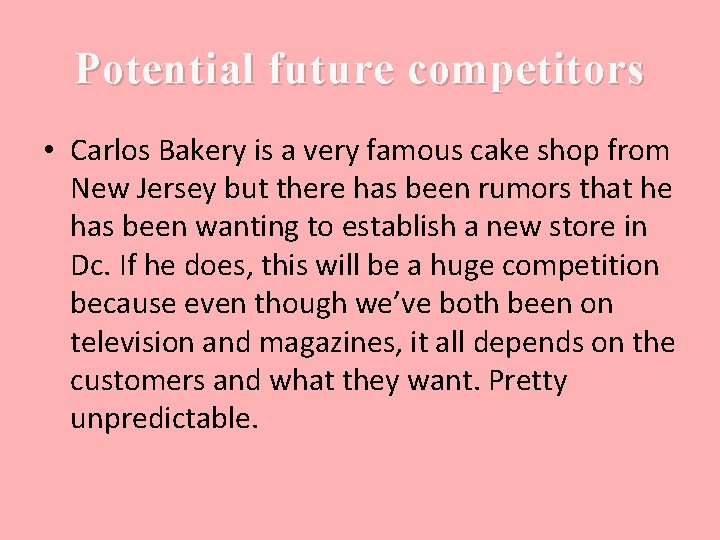 Potential future competitors • Carlos Bakery is a very famous cake shop from New