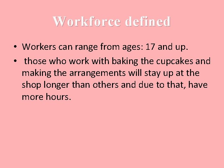 Workforce defined • Workers can range from ages: 17 and up. • those who