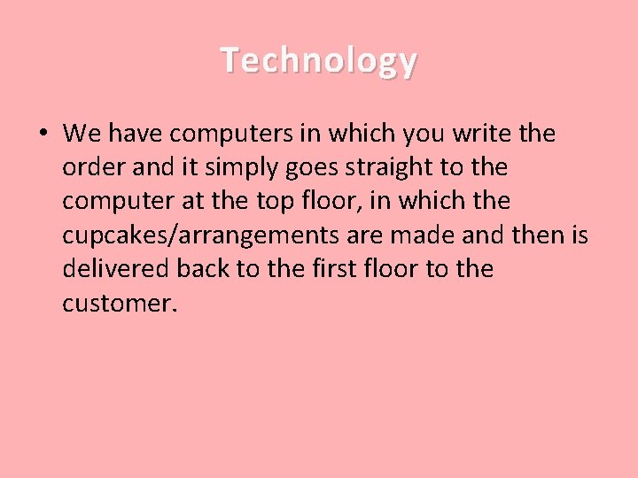 Technology • We have computers in which you write the order and it simply