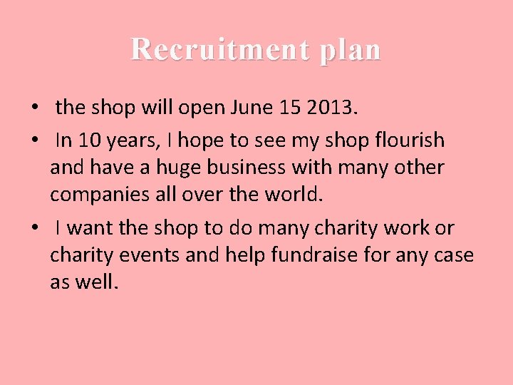 Recruitment plan • the shop will open June 15 2013. • In 10 years,