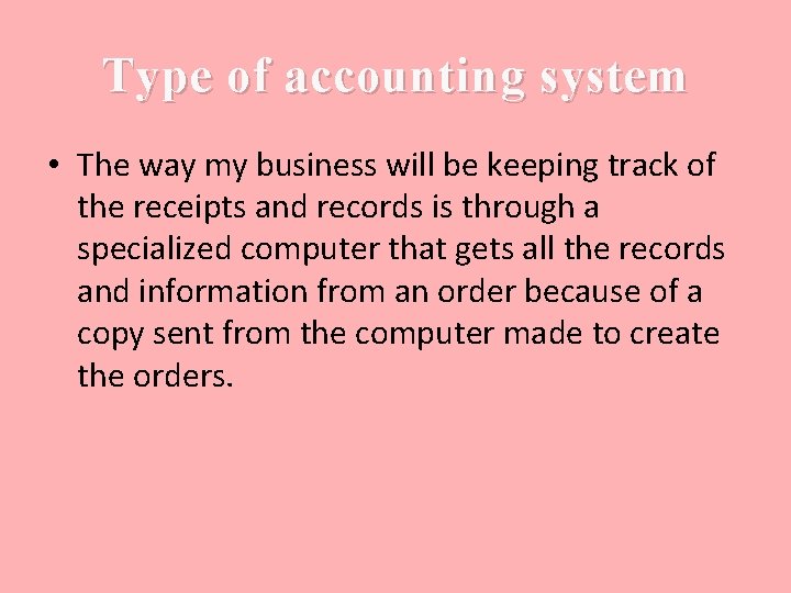 Type of accounting system • The way my business will be keeping track of