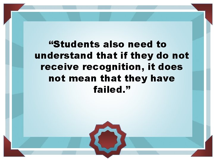 “Students also need to understand that if they do not receive recognition, it does