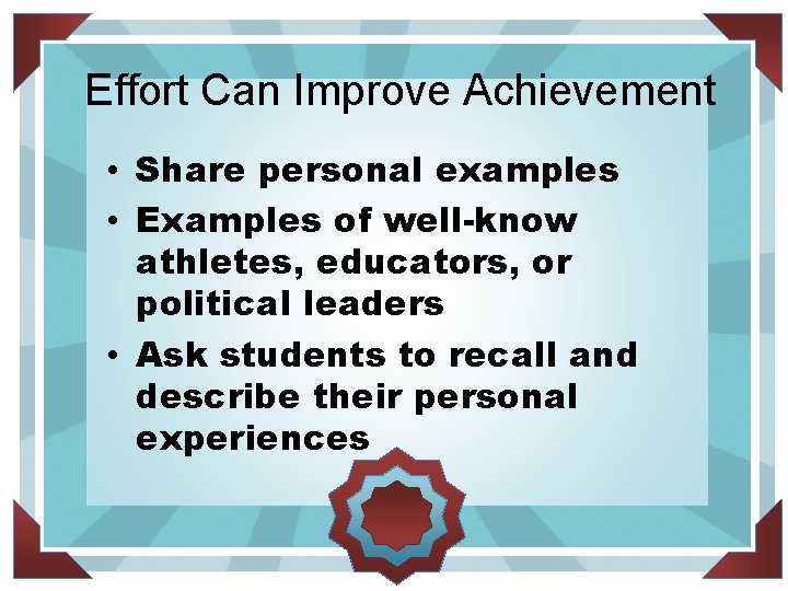 Effort Can Improve Achievement • Share personal examples • Examples of well-know athletes, educators,