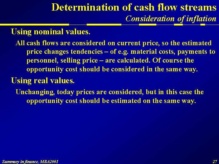 Determination of cash flow streams Consideration of inflation Using nominal values. All cash flows