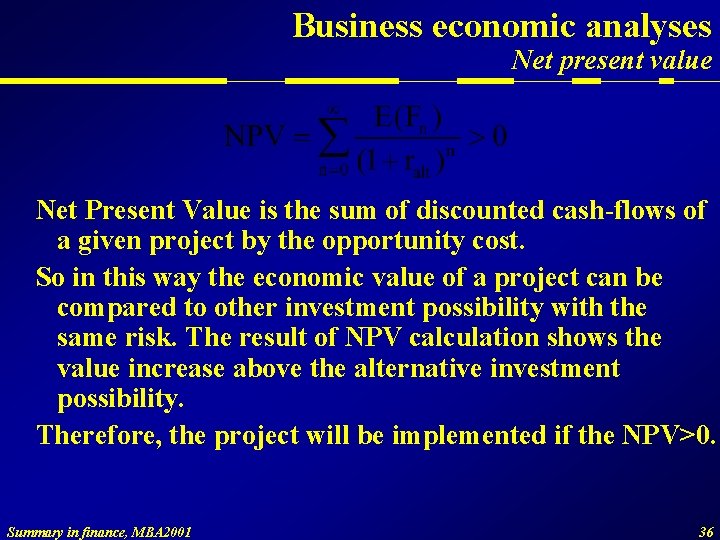 Business economic analyses Net present value Net Present Value is the sum of discounted