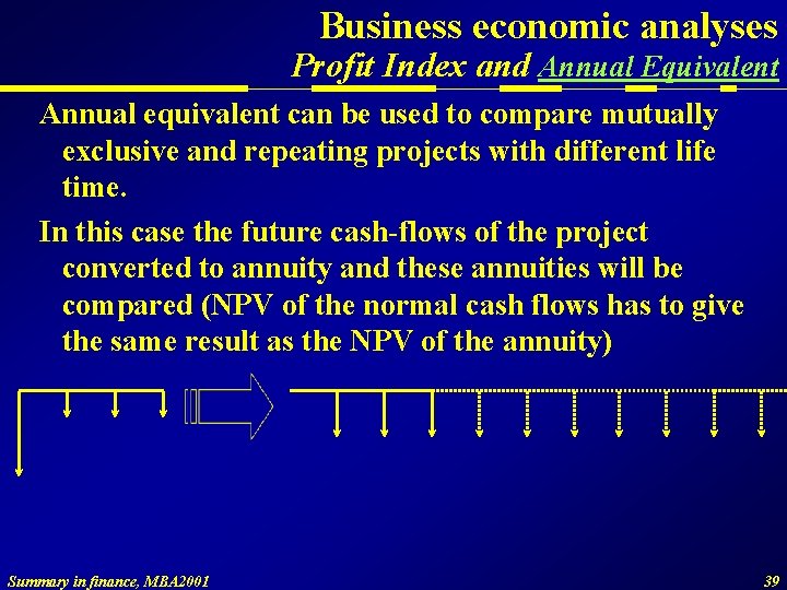 Business economic analyses Profit Index and Annual Equivalent Annual equivalent can be used to