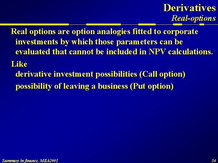 Derivatives Real-options Real options are option analogies fitted to corporate investments by which those