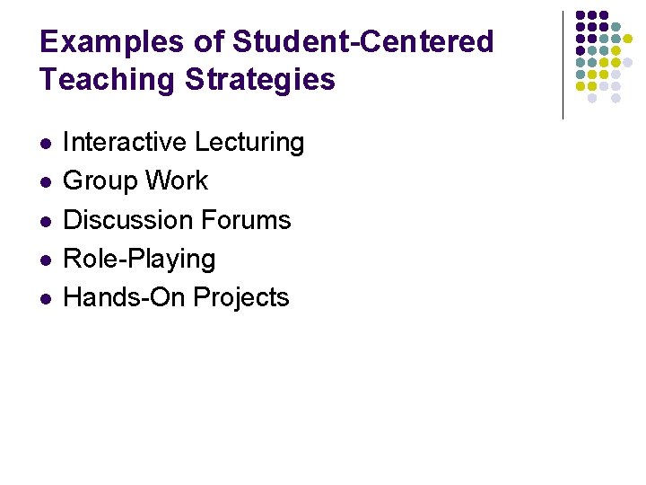Examples of Student-Centered Teaching Strategies l l l Interactive Lecturing Group Work Discussion Forums