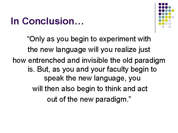 In Conclusion… “Only as you begin to experiment with the new language will you
