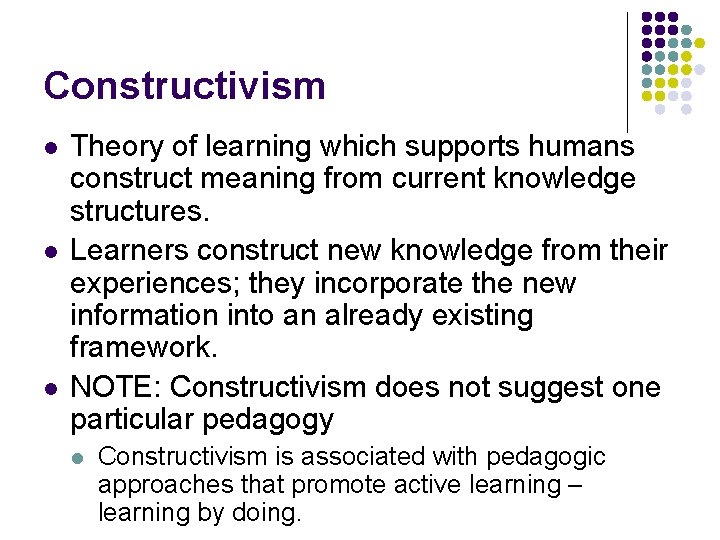 Constructivism l l l Theory of learning which supports humans construct meaning from current