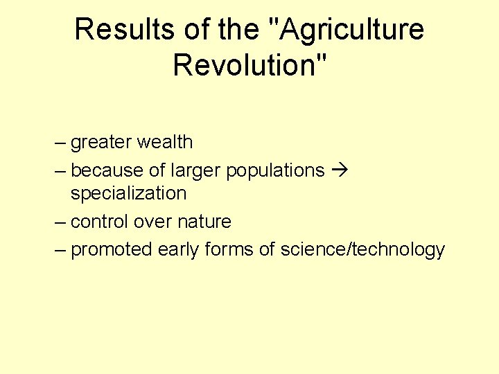 Results of the "Agriculture Revolution" – greater wealth – because of larger populations specialization