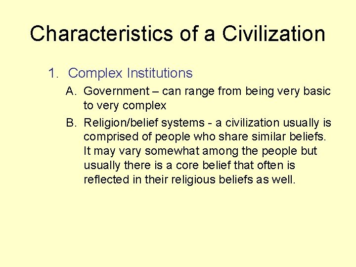 Characteristics of a Civilization 1. Complex Institutions A. Government – can range from being
