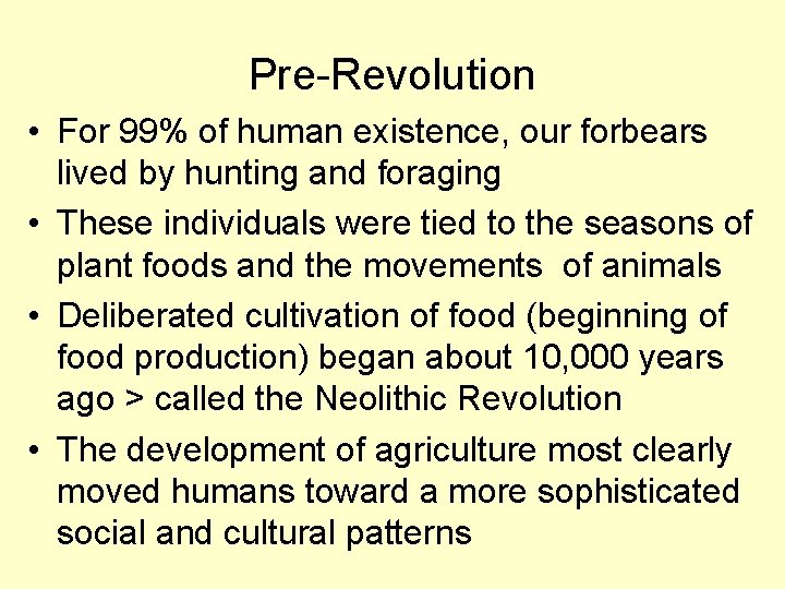 Pre-Revolution • For 99% of human existence, our forbears lived by hunting and foraging