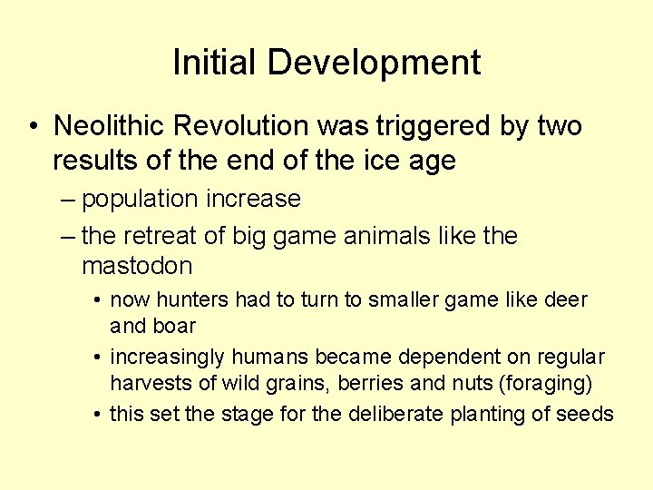 Initial Development • Neolithic Revolution was triggered by two results of the end of