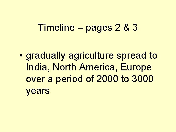 Timeline – pages 2 & 3 • gradually agriculture spread to India, North America,