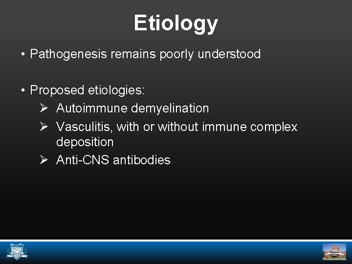 Etiology • Pathogenesis remains poorly understood • Proposed etiologies: Ø Autoimmune demyelination Ø Vasculitis,