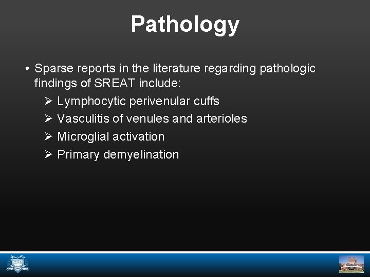 Pathology • Sparse reports in the literature regarding pathologic findings of SREAT include: Ø
