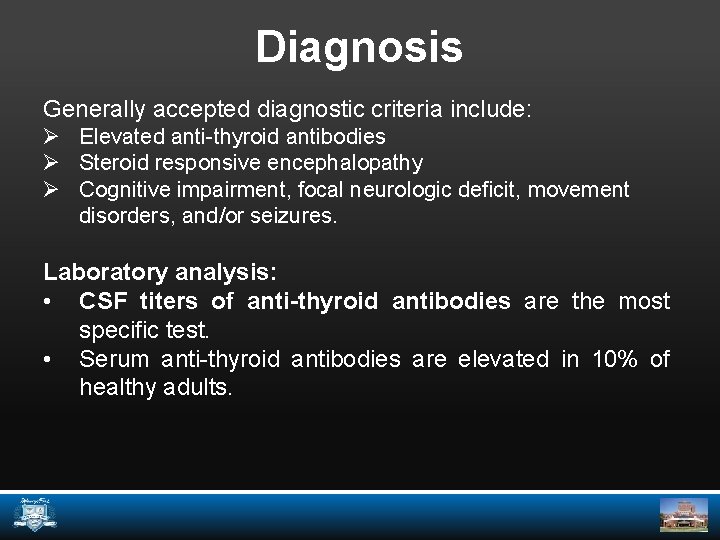 Diagnosis Generally accepted diagnostic criteria include: Ø Elevated anti-thyroid antibodies Ø Steroid responsive encephalopathy