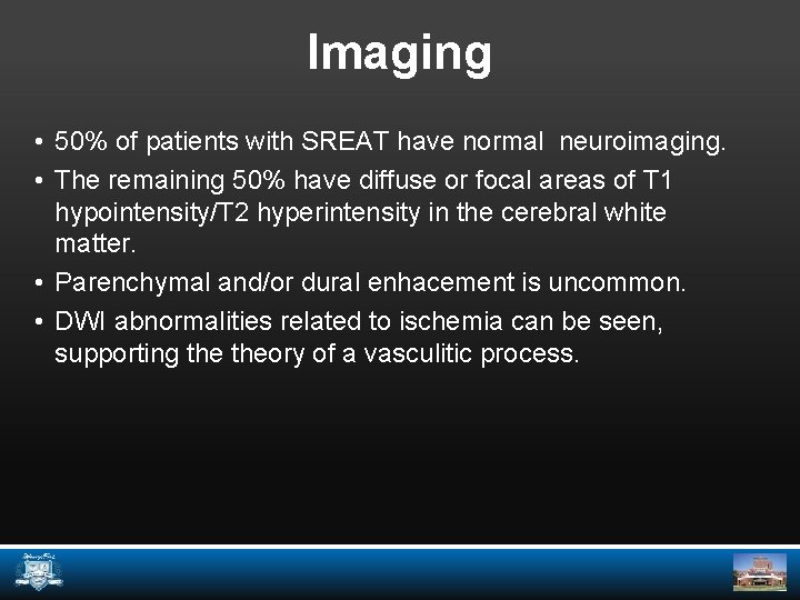 Imaging • 50% of patients with SREAT have normal neuroimaging. • The remaining 50%