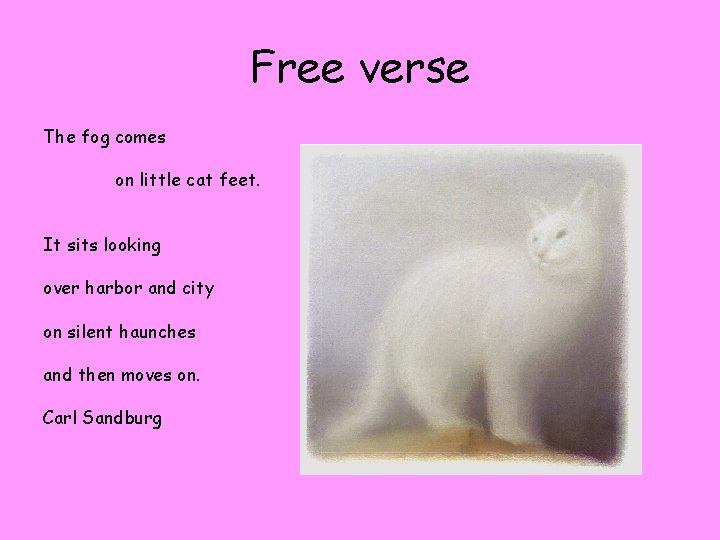 Free verse The fog comes on little cat feet. It sits looking over harbor