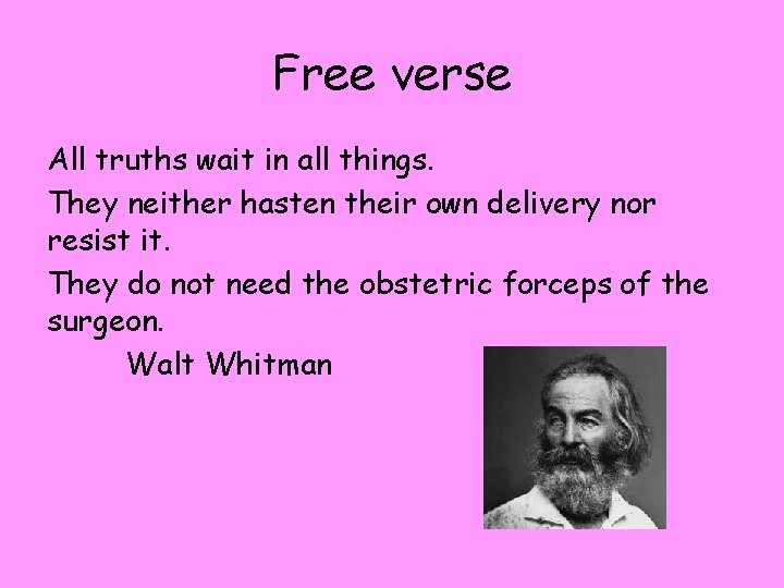 Free verse All truths wait in all things. They neither hasten their own delivery